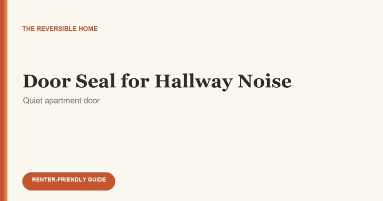 Apartment Hallway Noise: Door Seal Guide for Renters